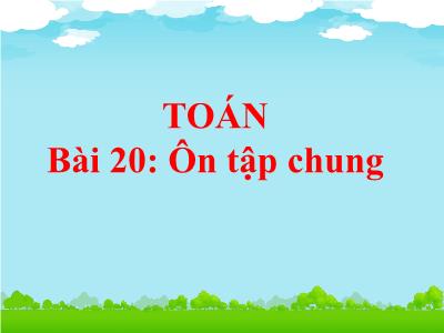 Bài giảng môn Toán Lớp 1 - Bài 20: Ôn tập chung