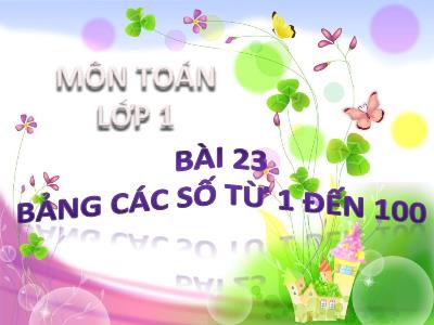 Bài giảng môn Toán Lớp 1 - Bài 23: Bảng các số từ 1 đến 100 (GV: Trịnh Thị Luyến)