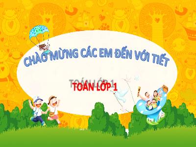 Bài giảng môn Toán Lớp 1 - Chủ đề 1. Bài 1: Các số 0, 1, 2, 3, 4, 5 (Tiết 1)