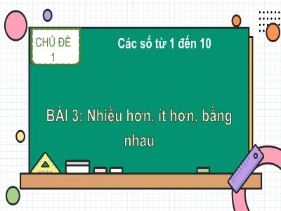 Bài giảng môn Toán Lớp 1 - Chủ đề 1. Bài 3: Nhiều hơn, ít hơn, bằng nhau (Tiết 2)