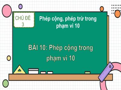 Bài giảng môn Toán Lớp 1 - Chủ đề 3. Bài 10: Phép cộng trong phạm vi 10 (Tiết 3)