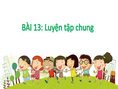 Bài giảng môn Toán Lớp 1 - Chủ đề 3. Bài 13: Luyện tập chung (Tiết 2)