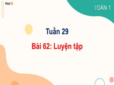 Bài giảng môn Toán Lớp 1 - Tuần 29, Bài 62: Luyện tập chung